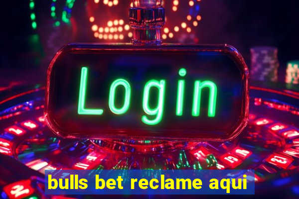 bulls bet reclame aqui